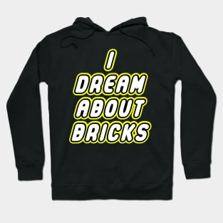 I DREAM ABOUT BRICKS Hoodie